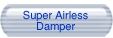 Super Airless Damper