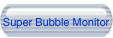 Super Bubble Monitor